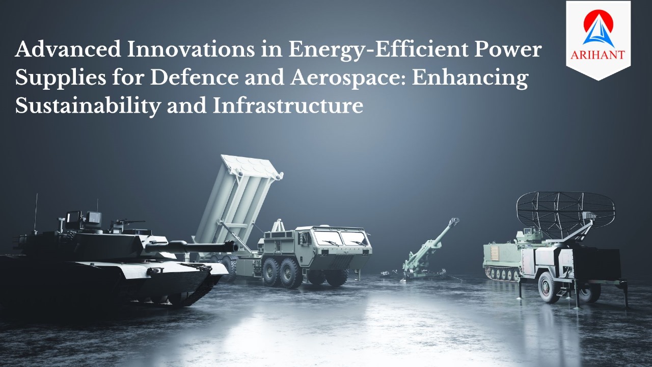 Advanced Innovations in Energy-Efficient Power Supplies for Defence and Aerospace: Enhancing Sustainability and Infrastructure