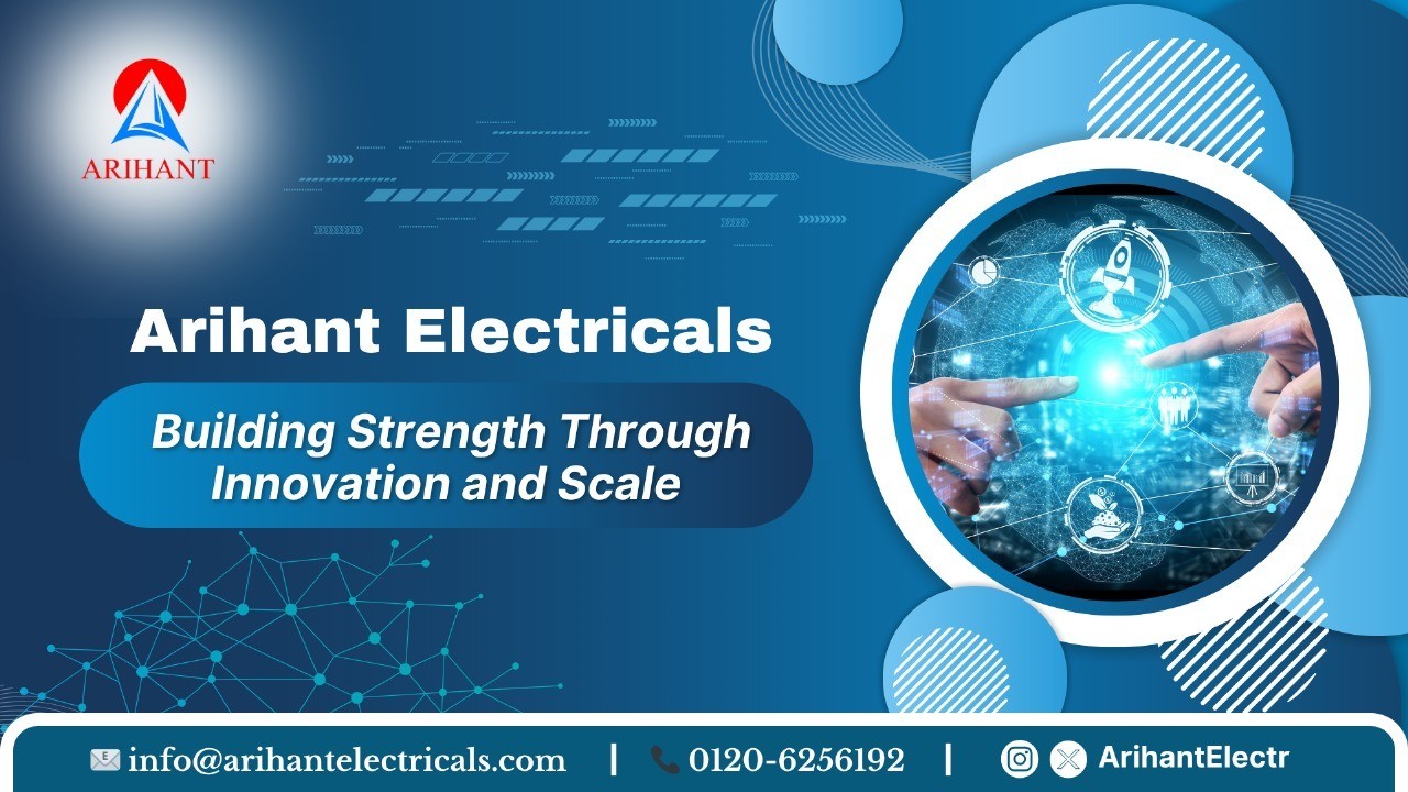 Arihant Electricals: Building Strength Through Innovation and Scale